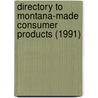 Directory to Montana-Made Consumer Products (1991) by Montana Small Business Center