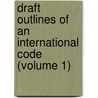 Draft Outlines of an International Code (Volume 1) door David Dudley Field