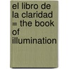 El Libro de la Claridad = The Book of Illumination by Sefer Ha-Bahir