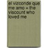 El Vizconde Que Me Amo = The Viscount Who Loved Me