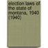 Election Laws of the State of Montana, 1940 (1940)