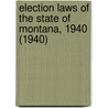 Election Laws of the State of Montana, 1940 (1940) by Montana