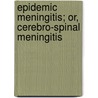 Epidemic Meningitis; Or, Cerebro-Spinal Meningitis door Alfred Stille