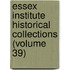 Essex Institute Historical Collections (Volume 39)