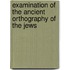 Examination Of The Ancient Orthography Of The Jews