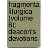 Fragmenta Liturgica (Volume 6); Deacon's Devotions by Sir Peter Hall