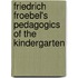 Friedrich Froebel's Pedagogics of the Kindergarten
