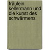 Fräulein Kellermann und die Kunst des Schwärmens by Andrea Voß