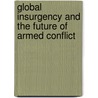 Global Insurgency And The Future Of Armed Conflict door Terry Terriff