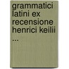 Grammatici Latini Ex Recensione Henrici Keilii ... door Hermann Hagan