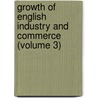 Growth Of English Industry And Commerce (Volume 3) by William Cunningham