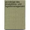Grundzüge des Produktions- und Logistikmanagement by Günther Zäpfel