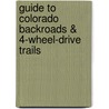 Guide to Colorado Backroads & 4-Wheel-Drive Trails by Matt Peterson