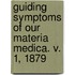 Guiding Symptoms Of Our Materia Medica. V. 1, 1879