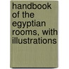 Handbook Of The Egyptian Rooms, With Illustrations door Metropolitan Museum of Art