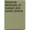 Historical Dictionary Of Russian And Soviet Cinema by Peter Rollberg