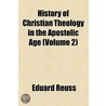 History Of Christian Theology In The Apostolic Age door Eduard Reuss