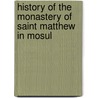 History Of The Monastery Of Saint Matthew In Mosul door Ignatius Yacoub Iii