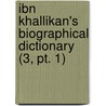 Ibn Khallikan's Biographical Dictionary (3, Pt. 1) by General Books