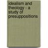 Idealism and Theology - A Study of Presuppositions door Charles F. D'Arcy