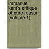 Immanuel Kant's Critique Of Pure Reason (Volume 1) by San Diego University Of Pennsylvania University Of Pennsylvania University Of Pennsylvania) Kant Immanuel (University Of California