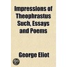 Impressions of Theophrastus Such, Essays and Poems by George Eliott