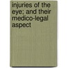 Injuries Of The Eye; And Their Medico-Legal Aspect door Carl Ferdinand Von Arlt