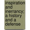 Inspiration And Inerrancy; A History And A Defense door Henry Preserved Smith