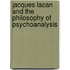 Jacques Lacan and the Philosophy of Psychoanalysis