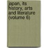 Japan, Its History, Arts and Literature (Volume 6)