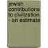 Jewish Contributions To Civilization - An Estimate