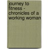 Journey to Fitness - Chronicles of a Working Woman door Linda S. Jassmond Lanfear
