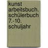 Kunst Arbeitsbuch. Schülerbuch 7.-10. Schuljahr by Unknown