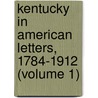 Kentucky in American Letters, 1784-1912 (Volume 1) door John Wilson Townsend