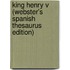 King Henry V (Webster's Spanish Thesaurus Edition)