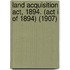 Land Acquisition Act, 1894. (Act I Of 1894) (1907)