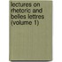 Lectures On Rhetoric And Belles Lettres (Volume 1)