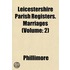 Leicestershire Parish Registers. Marriages (Volume