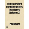 Leicestershire Parish Registers. Marriages (Volume door Phillimore Co