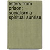 Letters From Prison; Socialism A Spiritual Sunrise door Bouck White