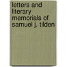 Letters and Literary Memorials of Samuel J. Tilden by Samuel J. Tilden