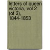 Letters of Queen Victoria, Vol 2 (of 3), 1844-1853 by Queen of Great Victoria