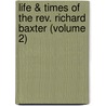 Life & Times Of The Rev. Richard Baxter (Volume 2) door William Orme