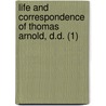 Life And Correspondence Of Thomas Arnold, D.D. (1) by Arthur Penrhyn Stanley