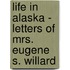 Life In Alaska - Letters Of Mrs. Eugene S. Willard