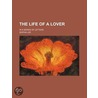 Life of a Lover (Volume 2); In a Series of Letters door Sophia Lee