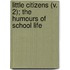Little Citizens (V. 2); The Humours of School Life