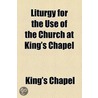 Liturgy For The Use Of The Church At King's Chapel by King'S. Chapel ) King'S. Chape