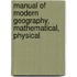 Manual Of Modern Geography, Mathematical, Physical
