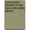 Manuscript Division In The New York Public Library by New York Public Library Division